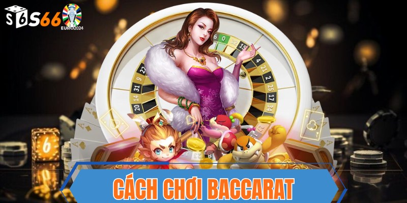 Cách chơi baccarat